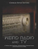 Weird Radio And Television: A Collection Of Spy Transmissions, Unidentified Stations, Paranormal Activities, And Other Mysteries Across The Media