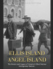 Ellis Island And Angel Island: The History And Legacy Of Americaæs Most Famous Immigration Stations