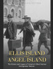 Ellis Island And Angel Island: The History And Legacy Of Americaæs Most Famous Immigration Stations