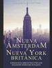 Nueva aMsterdam Y Nueva York Britßnica: La Historia De La Ciudad De Nueva York Como Una Posesi?N Colonial Antes De La Guerra Revolucionaria (Spanish Edition)