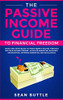 The Passive Income Guide To Financial Freedom: Ideas And Strategies To Make Money Online Through Multiple Income Streams - Affiliate Marketing, ... Network Marketing And Social Media.