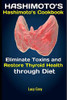 Hashimotoæs: Hashimotoæs Cookbook: Eliminate Toxins And Restore Thyroid Health Through Diet