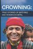 Crowning: True Stories Of Birthing And Women In Nepal