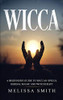 Wicca: A Beginner'S Guide To Wiccan Spells, Herbal Magic And Witchcraft
