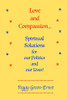 Love And Compassion...Spiritual Solutions For Our Politics And Our Lives!