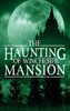 The Haunting Of Winchester Mansion (A Riveting Haunted House Mystery Series)