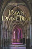 Dawn Of The Divine Blue: Messiah'S Light, The Novel