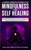 Guided Meditations For Mindfulness And Self Healing: Follow Beginners Meditation Scripts For Anxiety And Stress Relief, Deep Sleep, Panic Attacks, Depression, Relaxation And More For A Happier Life!