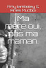 Ma M?re Oui, Pas Ma Maman. (French Edition)