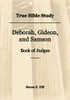 True Bible Study - Deborah, Gideon, And Samson Book Of Judges