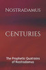 Centuries: The Prophetic Quatrains Of Nostradamus