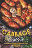 The Cabbage Cookbook: The Best Recipes To Help You Get Creative With Cabbage