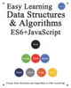 Easy Learning Data Structures & Algorithms Es6+Javascript: Classic Data Structures And Algorithms In Es6+ Javascript (Easy Learning Javascript And Design Patterns And Data Structures And Algorithms)