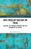 Anti-Muslim Racism On Trial: Muslims, The Swedish Judiciary And The Possibility Of Justice (Routledge Research In Race And Ethnicity)