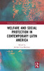 Welfare And Social Protection In Contemporary Latin America (Routledge Studies In Latin American Development)