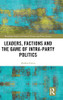 Leaders, Factions And The Game Of Intra-Party Politics (Routledge Studies On Political Parties And Party Systems)