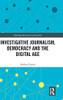 Investigative Journalism, Democracy And The Digital Age (Routledge Research In Journalism)