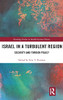 Israel In A Turbulent Region: Security And Foreign Policy (Routledge Studies In Middle Eastern Politics)