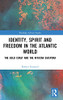 Identity, Spirit And Freedom In The Atlantic World: The Gold Coast And The African Diaspora (Routledge African Studies)