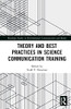 Theory And Best Practices In Science Communication Training (Routledge Studies In Environmental Communication And Media)