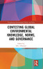 Contesting Global Environmental Knowledge, Norms, And Governance (Transforming Environmental Politics And Policy)