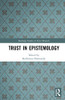 Trust In Epistemology (Routledge Studies In Trust Research)