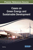 Cases On Green Energy And Sustainable Development (Practice, Progress, And Proficiency In Sustainability)
