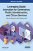 Leveraging Digital Innovation For Governance, Public Administration, And Citizen Services: Emerging Research And Opportunities (Advances In Electronic ... Digital Divide, And Regional Development)