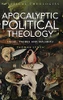 Apocalyptic Political Theology: Hegel, Taubes And Malabou (Political Theologies, 3)