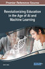 Revolutionizing Education In The Age Of Ai And Machine Learning (Advances In Educational Technologies And Instructional Design)