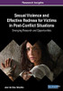 Sexual Violence And Effective Redress For Victims In Post-Conflict Situations: Emerging Research And Opportunities