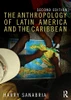 The Anthropology Of Latin America And The Caribbean