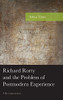 Richard Rorty And The Problem Of Postmodern Experience: A Reconstruction (American Philosophy Series)