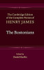 The Bostonians (The Cambridge Edition Of The Complete Fiction Of Henry James, Series Number 8)
