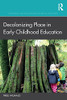 Decolonizing Place In Early Childhood Education (Indigenous And Decolonizing Studies In Education)