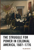The Struggle For Power In Colonial America, 16071776