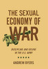 The Sexual Economy Of War: Discipline And Desire In The U.S. Army (Battlegrounds: Cornell Studies In Military History)