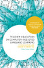 Teacher Education In Computer-Assisted Language Learning: A Sociocultural And Linguistic Perspective (Advances In Digital Language Learning And Teaching)