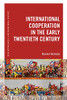 International Cooperation In The Early Twentieth Century (New Approaches To International History)
