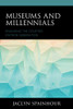 Museums And Millennials (American Association For State And Local History)