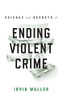 Science And Secrets Of Ending Violent Crime