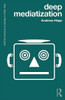 Deep Mediatization (Key Ideas In Media & Cultural Studies)