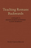 Teaching Romans Backwards: A Study Guide To "Reading Romans Backwards" By Scot Mcknight
