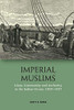 Imperial Muslims: Islam, Community And Authority In The Indian Ocean, 1839-1937