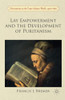 Lay Empowerment And The Development Of Puritanism (Christianities In The Trans-Atlantic World)