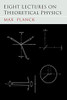 Eight Lectures On Theoretical Physics