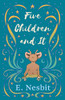 Five Children And It (The Psammead Series)