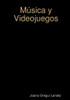 Música Y Videojuegos (Spanish Edition)