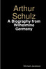 Arthur Schulz, A Biography From Wilhelmine Germany