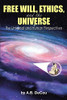 Free Will, Ethics, And The Universe: The Universal And Human Perspectives